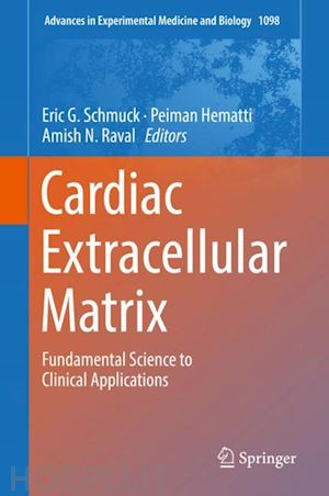 schmuck eric g. (curatore); hematti peiman (curatore); raval amish n. (curatore) - cardiac extracellular matrix