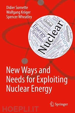 sornette didier; kröger wolfgang; wheatley spencer - new ways and needs for exploiting nuclear energy