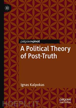 kalpokas ignas - a political theory of post-truth