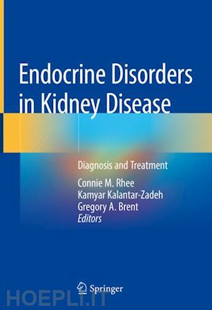 rhee connie m. (curatore); kalantar-zadeh kamyar (curatore); brent gregory a. (curatore) - endocrine disorders in kidney disease