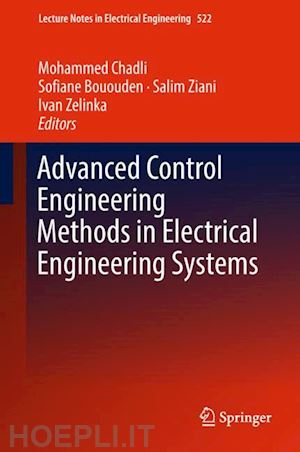 chadli mohammed (curatore); bououden sofiane (curatore); ziani salim (curatore); zelinka ivan (curatore) - advanced control engineering methods in electrical engineering systems