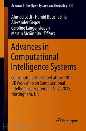 lotfi ahmad (curatore); bouchachia hamid (curatore); gegov alexander (curatore); langensiepen caroline (curatore); mcginnity martin (curatore) - advances in computational intelligence systems