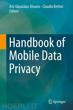 gkoulalas-divanis aris (curatore); bettini claudio (curatore) - handbook of mobile data privacy