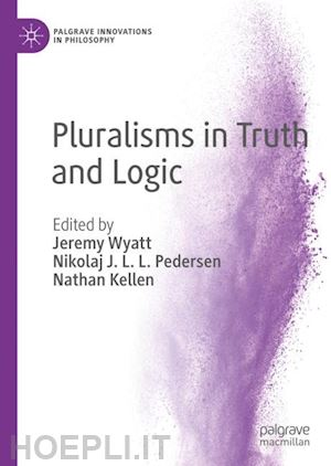 wyatt jeremy (curatore); pedersen nikolaj j. l. l. (curatore); kellen nathan (curatore) - pluralisms in truth and logic