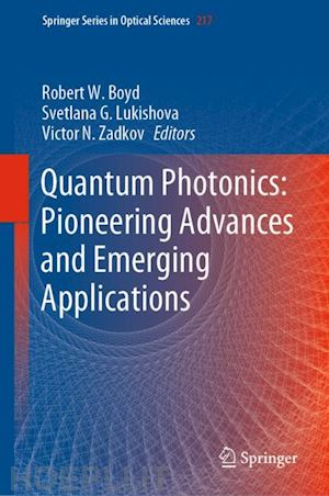 boyd robert w. (curatore); lukishova svetlana g. (curatore); zadkov victor n. (curatore) - quantum photonics: pioneering advances and emerging applications