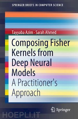 azim tayyaba; ahmed sarah - composing fisher kernels from deep neural models