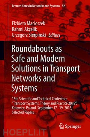 macioszek elzbieta (curatore); akçelik rahmi (curatore); sierpinski grzegorz (curatore) - roundabouts as safe and modern solutions in transport networks and systems