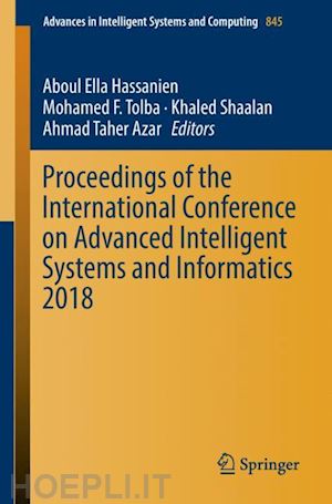hassanien aboul ella (curatore); tolba mohamed f. (curatore); shaalan khaled (curatore); azar ahmad taher (curatore) - proceedings of the international conference on advanced intelligent systems and informatics 2018