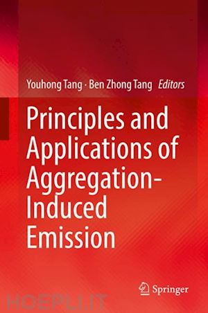 tang youhong (curatore); tang ben zhong (curatore) - principles and applications of aggregation-induced emission