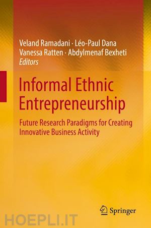 ramadani veland (curatore); dana léo-paul (curatore); ratten vanessa (curatore); bexheti abdylmenaf (curatore) - informal ethnic entrepreneurship