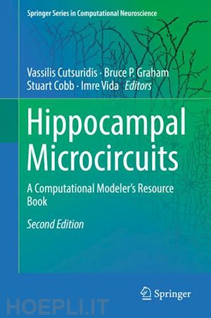 cutsuridis vassilis (curatore); graham bruce p. (curatore); cobb stuart (curatore); vida imre (curatore) - hippocampal microcircuits