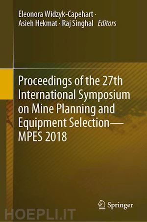 widzyk-capehart eleonora (curatore); hekmat asieh (curatore); singhal raj (curatore) - proceedings of the 27th international symposium on mine planning and equipment selection - mpes 2018