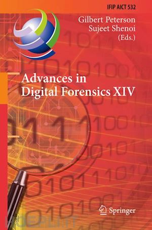 peterson gilbert (curatore); shenoi sujeet (curatore) - advances in digital forensics xiv