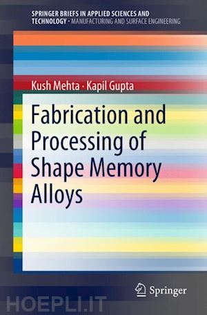 mehta kush; gupta kapil - fabrication and processing of shape memory alloys