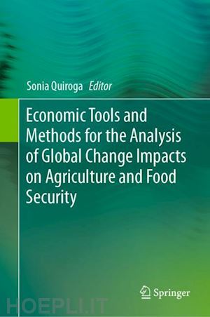 quiroga sonia (curatore) - economic tools and methods for the analysis of global change impacts on agriculture and food security