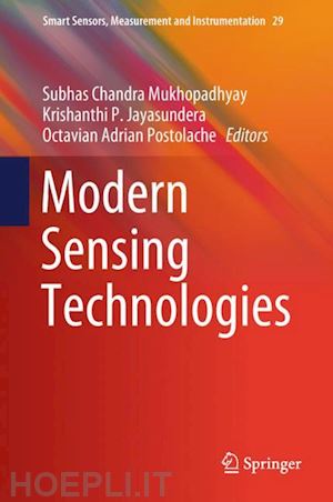 mukhopadhyay subhas chandra (curatore); jayasundera krishanthi p. (curatore); postolache octavian adrian (curatore) - modern sensing technologies