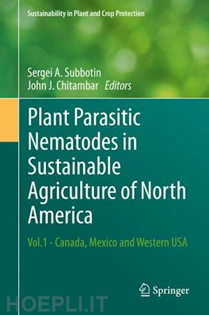 subbotin sergei a. (curatore); chitambar john j. (curatore) - plant parasitic nematodes in sustainable agriculture of north america