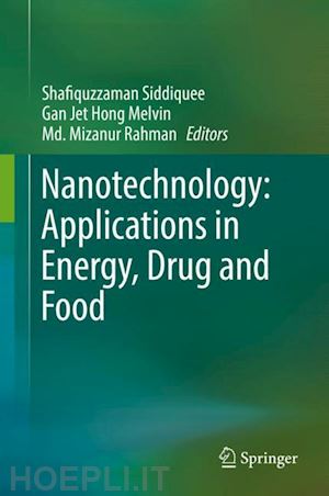 siddiquee shafiquzzaman (curatore); melvin gan jet hong (curatore); rahman md. mizanur (curatore) - nanotechnology: applications in energy, drug and food