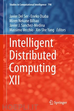 del ser javier (curatore); osaba eneko (curatore); bilbao miren nekane (curatore); sanchez-medina javier j. (curatore); vecchio massimo (curatore); yang xin-she (curatore) - intelligent distributed computing xii