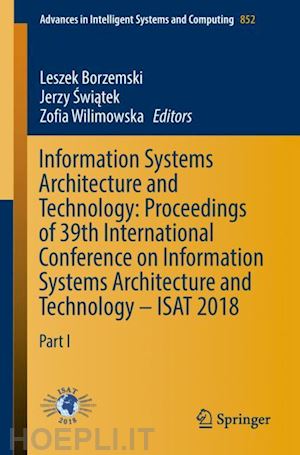 borzemski leszek (curatore); swiatek jerzy (curatore); wilimowska zofia (curatore) - information systems architecture and technology: proceedings of 39th international conference on information systems architecture and technology – isat 2018