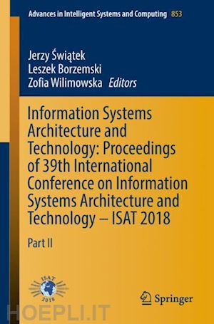 swiatek jerzy (curatore); borzemski leszek (curatore); wilimowska zofia (curatore) - information systems architecture and technology: proceedings of 39th international conference on information systems architecture and technology – isat 2018