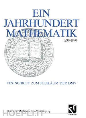 fischer gerd (curatore); hirzebruch friedrich (curatore); scharlau winfried (curatore); törnig willi (curatore) - ein jahrhundert mathematik 1890 – 1990