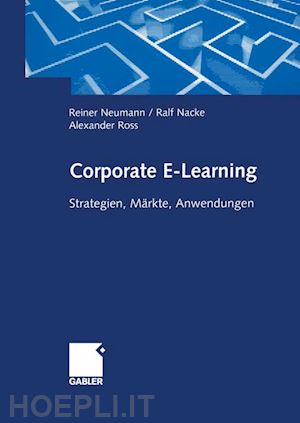 neumann reiner (curatore); nacke ralf (curatore); ross alexander (curatore) - corporate e-learning