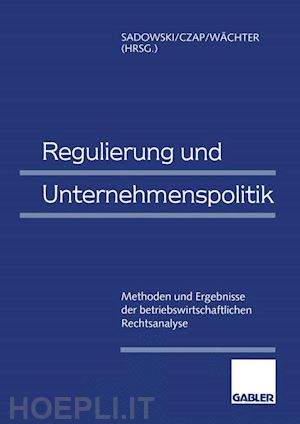 sadowski dieter (curatore); czap hans (curatore); wächter hartmut (curatore) - regulierung und unternehmenspolitik