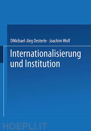 oesterle michael-jörg (curatore); wolf joachim (curatore) - internationalisierung und institution