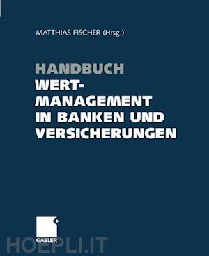 fischer matthias (curatore) - handbuch wertmanagement in banken und versicherungen