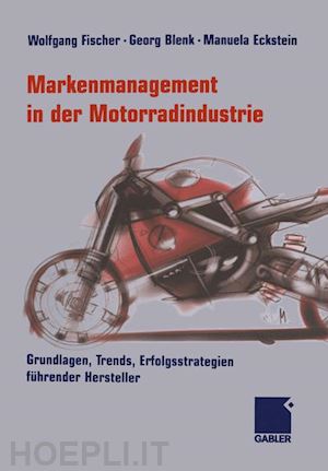 fischer wolfgang (curatore); blenk georg (curatore); eckstein manuela (curatore) - markenmanagement in der motorradindustrie