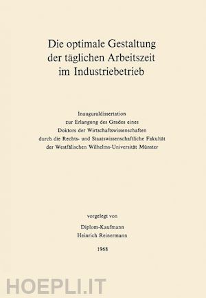 reinermann heinrich - die optimale gestaltung der täglichen arbeitszeit im industriebetrieb