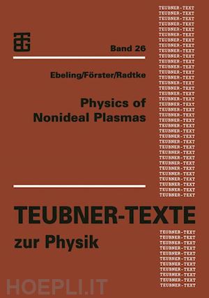 ebeling werner (curatore); förster andreas (curatore); radtke frank-olaf (curatore) - physics of nonideal plasmas