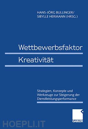 bullinger hans-jörg (curatore); hermann sibylle (curatore) - wettbewerbsfaktor kreativität