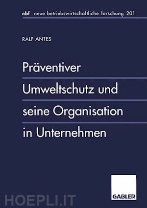 antes ralf - präventiver umweltschutz und seine organisation in unternehmen