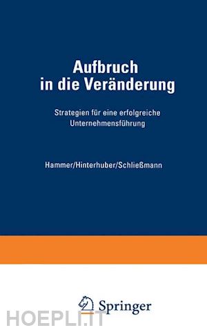 hammer richard m.; hinterhuber hans h.; schließmann christoph philipp - aufbruch in die veränderung