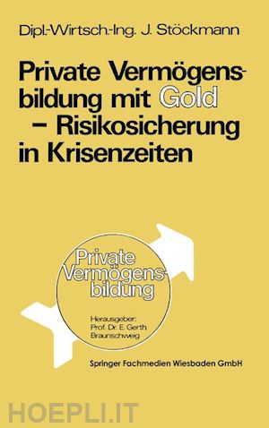jürgen stöckmann - private vermögensbildung mit gold — risikosicherung in krisenzeiten