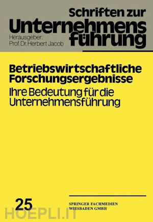 jacob herbert; scheer august-wilhelm; schünemann thomas m.; bierfelder wilhelm hans; lepiorz erich; steinmann horst; kumar brij; wasner albert; hamel winfried; kollmar georg; meissner jörg-detlef - betriebswirtschaftliche forschungsergebnisse