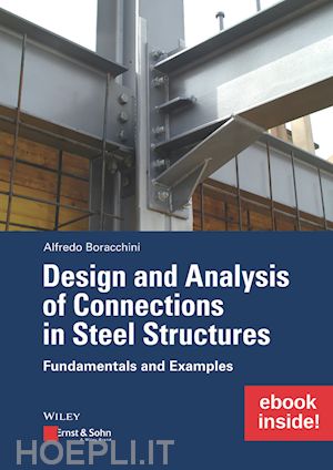 boracchini a - design and analysis of connections in steel structures – fundamentals and examples (package: print and epdf)