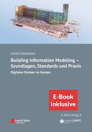 hartmann ulrich - building information modeling in der praxis – digitales denken im ganzen: unter berucksichtigung nationaler und internationaler normen, (inkl. e–book als pdf)