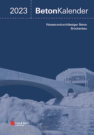 bergmeister k - beton–kalender 2023 – schwerpunkte: wasserundurchlässiger beton; brückenbau (2 teile)