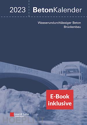 bergmeister k - beton–kalender 2023 – schwerpunkte: wasserundurchlässiger beton; brückenbau (2 teile) (inkl. e–book als pdf)