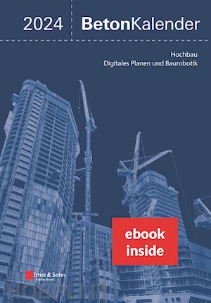 bergmeister k - beton–kalender 2024 – schwerpunkte: hochbau; digitales planen und baurobotik (2 teile) (inkl. e–book als pdf)