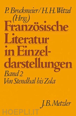 brockmeier peter (curatore); wetzel hermann h. (curatore) - französische literatur in einzeldarstellungen, band 2: von stendhal bis zola