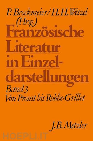 brockmeier peter (curatore); wetzel hermann h. (curatore) - französische literatur in einzeldarstellungen, band 3: von proust bis robbe-grillet