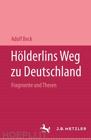 beck adolf - hölderlins weg zu deutschland