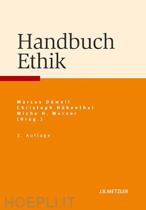 düwell marcus (curatore); hübenthal christoph (curatore); werner micha h. (curatore) - handbuch ethik