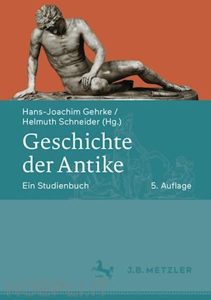 gehrke hans-joachim (curatore); schneider helmuth (curatore) - geschichte der antike