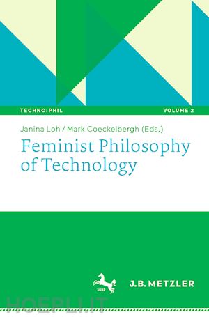 loh janina (curatore); coeckelbergh mark (curatore) - feminist philosophy of technology