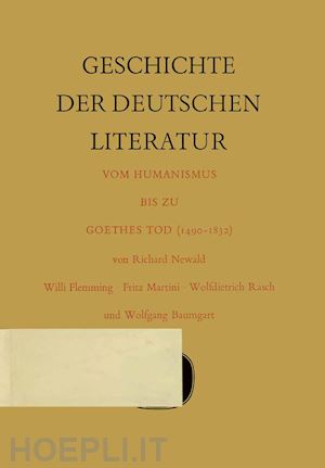 newald richard; flemming willi; martini fritz; rasch wolfdietrich; baumgart wolfgang - geschichte der deutschen literatur vom humanismus bis zu goethes tod (1490–1832)